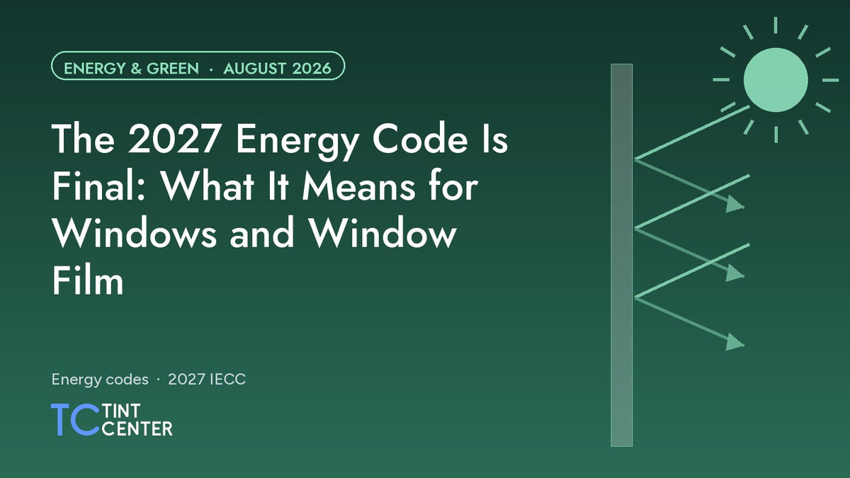 The 2027 Energy Code Is Final: What It Means for Windows and Window Film