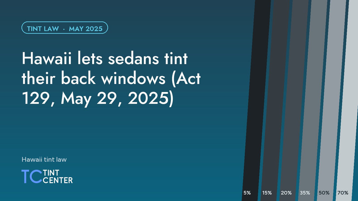 Hawaii lets sedans tint their back windows (Act 129, May 29, 2025)