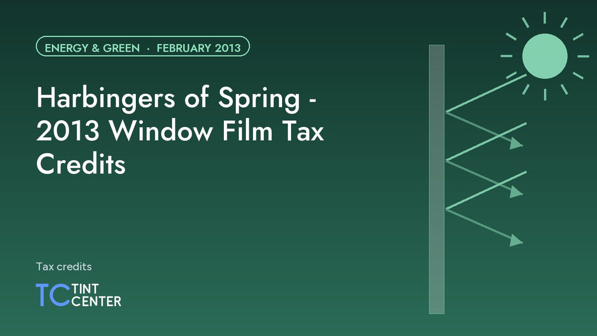 Harbingers of Spring - 2013 Window Film Tax Credits