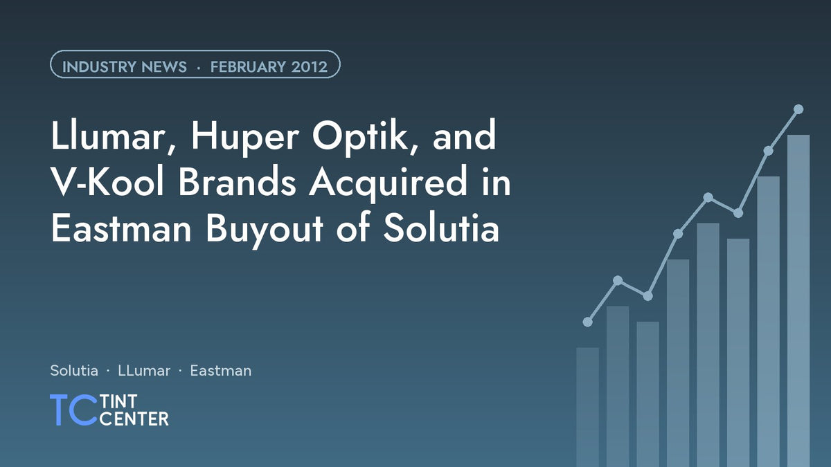 Llumar, Huper Optik, and V-Kool Brands Acquired in Eastman Buyout of Solutia